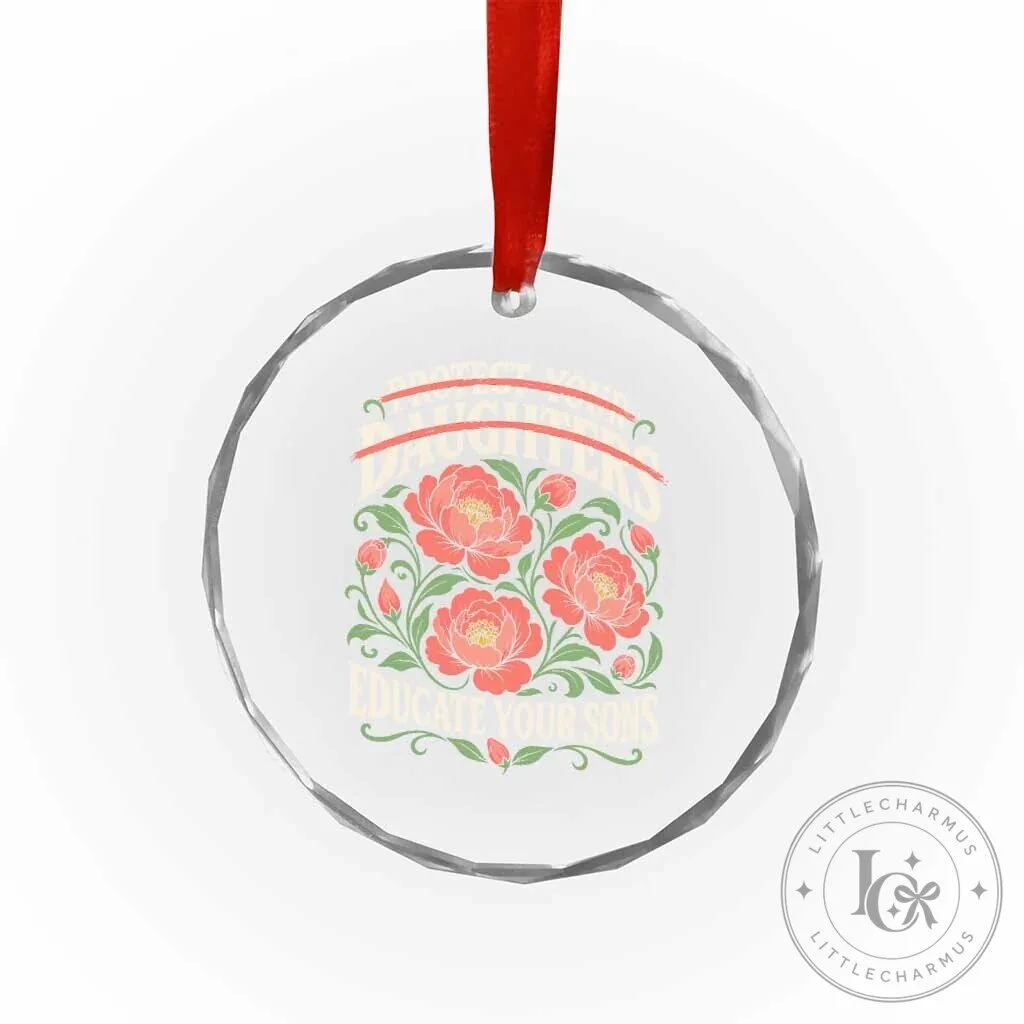 Protect Your Daughters Educate Your Sons Feminist Floral Crystal Glass Ornament 10 Protect Your Daughters Educate Your Sons Feminist Floral Crystal Glass Ornament