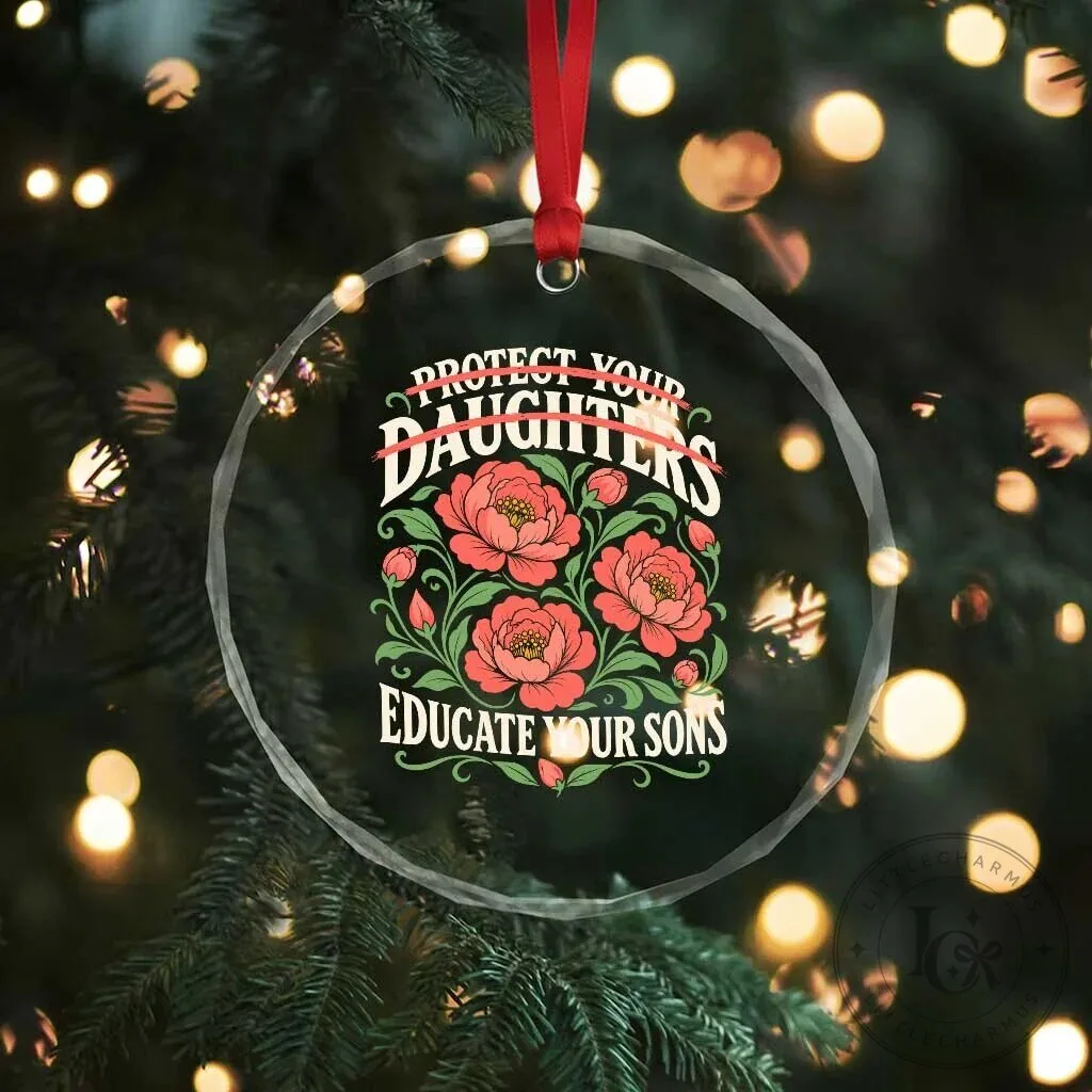 Protect Your Daughters Educate Your Sons Feminist Floral Crystal Glass Ornament 11 Protect Your Daughters Educate Your Sons Feminist Floral Crystal Glass Ornament